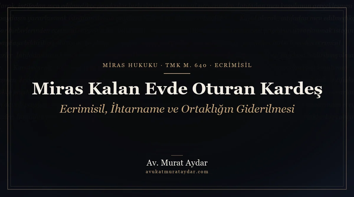 Miras Kalan Evde Oturan Kardeş Kira Öder mi, Çıkarılır mı?