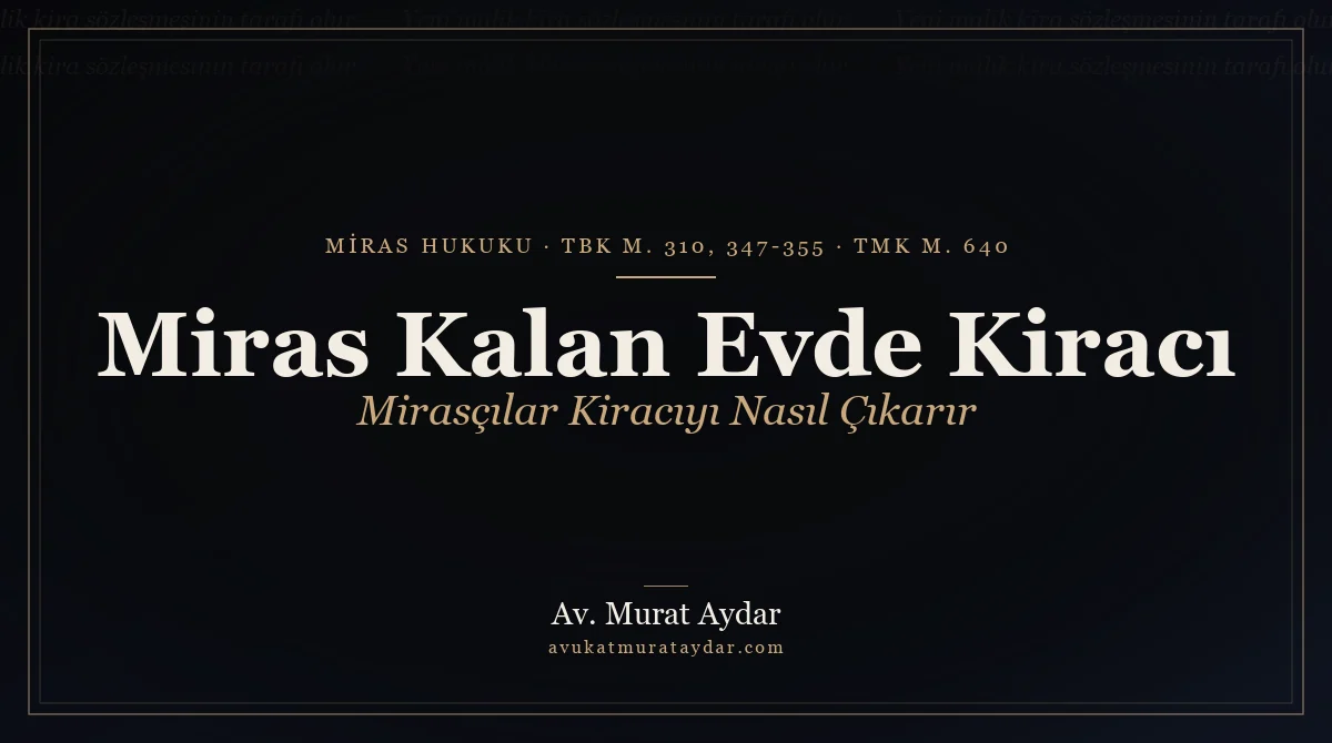 Miras Kalan Evden Kiracı Nasıl Çıkarılır? (Daire ve Dükkan)