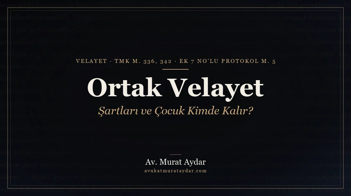 Ortak Velayet Nedir? Şartları ve Çocuk Kimde Kalır?