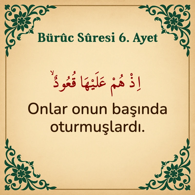 Buruc Suresi 6. Ayet Arapça ve Türkçe meali
