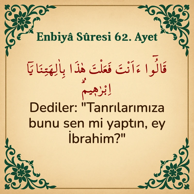 Enbiya Suresi 62. Ayet Arapça ve Türkçe meali