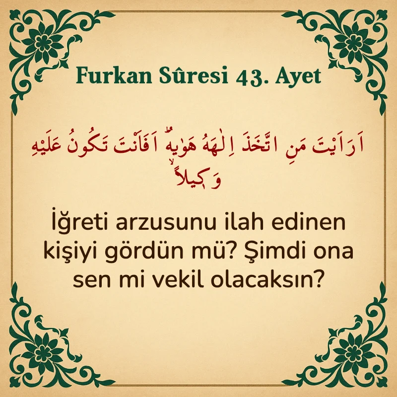 Furkan Suresi 43. Ayet Arapça ve Türkçe meali