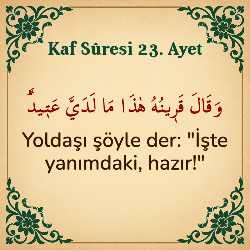 Kaf Suresi 23. Ayet Arapça ve Türkçe meali
