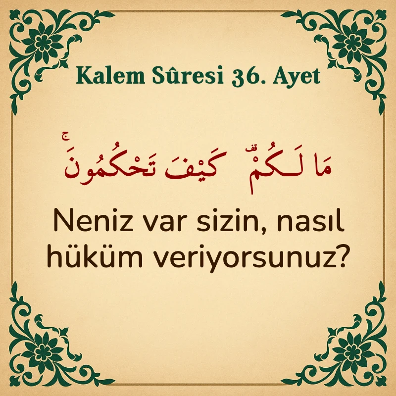 Kalem Suresi 36. Ayet Arapça ve Türkçe meali