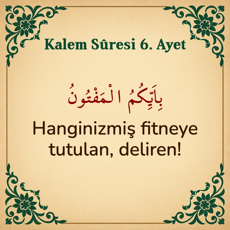 Kalem Suresi 6. Ayet Arapça ve Türkçe meali