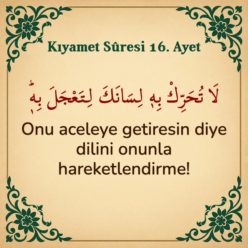 Kıyamet Suresi 16. Ayet Arapça ve Türkçe meali
