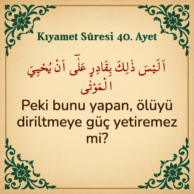 Kıyamet Suresi 40. Ayet Arapça ve Türkçe meali