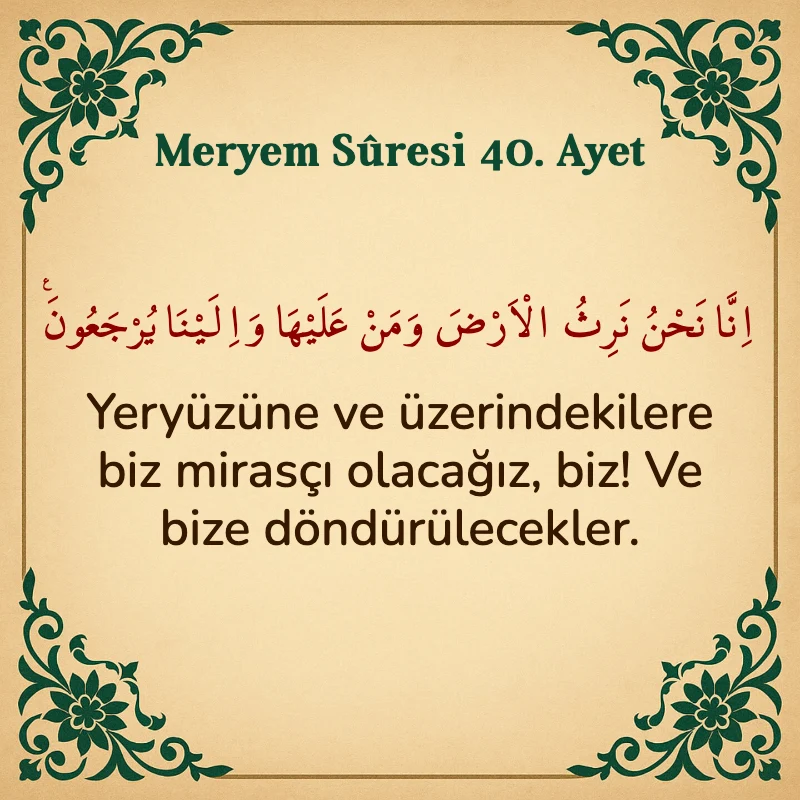 Meryem Suresi 40. Ayet Arapça ve Türkçe meali