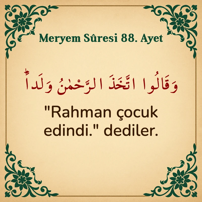 Meryem Suresi 88. Ayet Arapça ve Türkçe meali