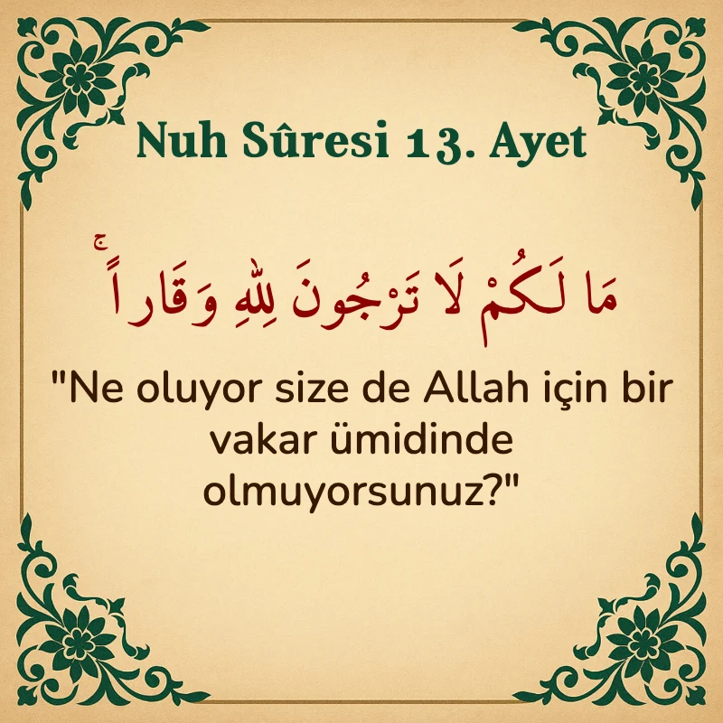 Nuh Suresi 13. Ayet Arapça ve Türkçe meali