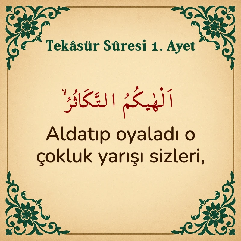 Tekasür Suresi 1. Ayet Arapça ve Türkçe meali
