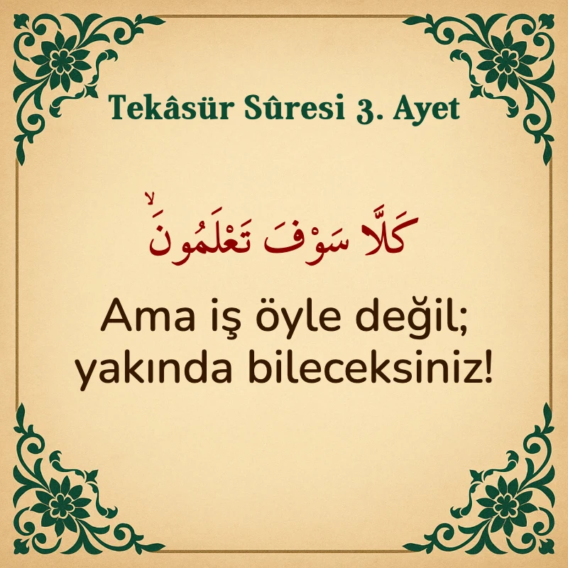 Tekasür Suresi 3. Ayet Arapça ve Türkçe meali