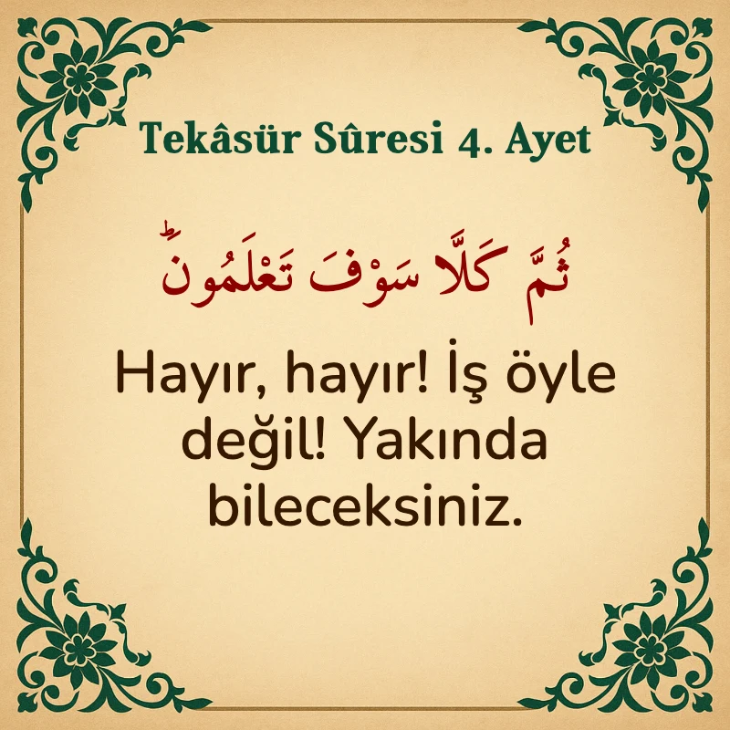 Tekasür Suresi 4. Ayet Arapça ve Türkçe meali