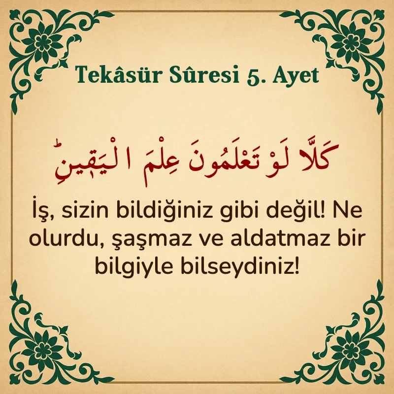 Tekasür Suresi 5. Ayet Arapça ve Türkçe meali