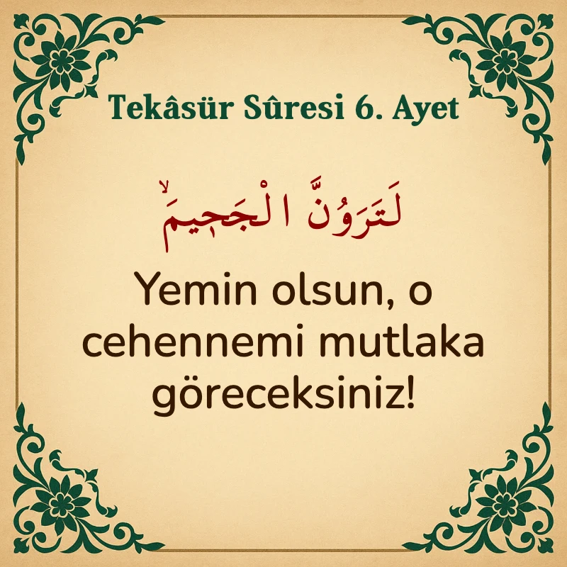 Tekasür Suresi 6. Ayet Arapça ve Türkçe meali