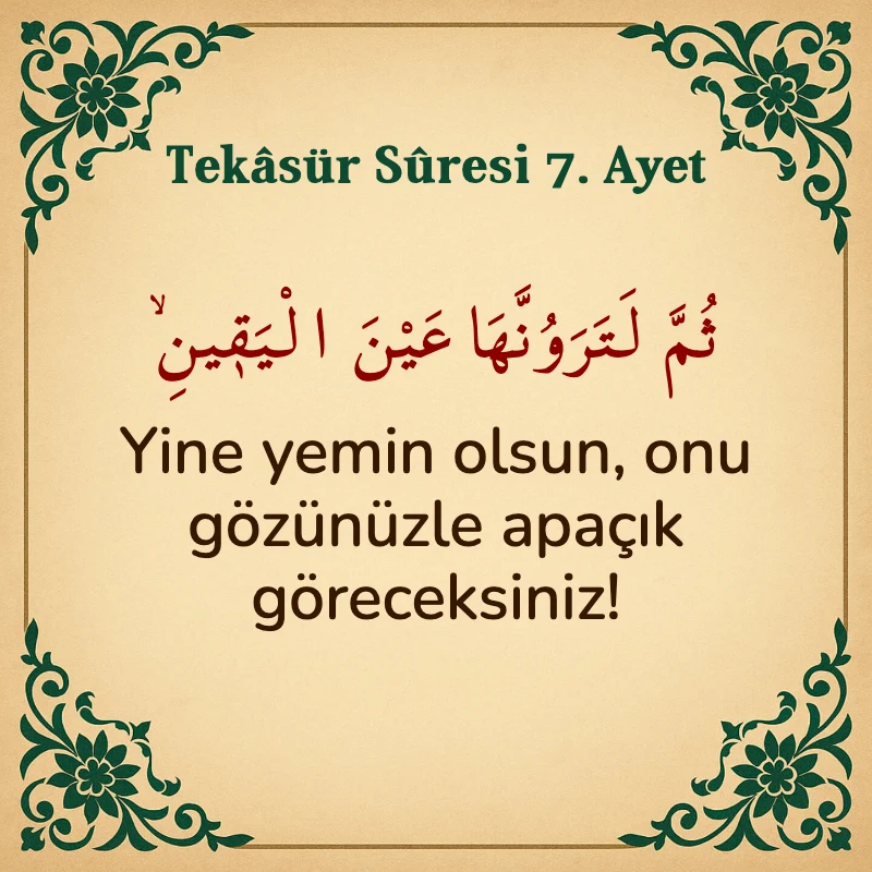 Tekasür Suresi 7. Ayet Arapça ve Türkçe meali