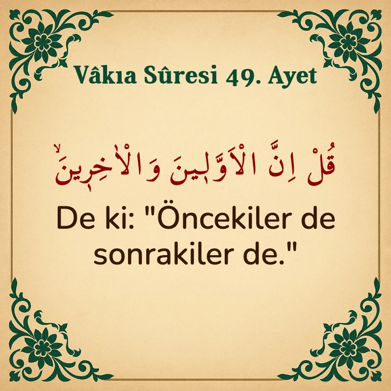 Vakıa Suresi 49. Ayet Arapça ve Türkçe meali
