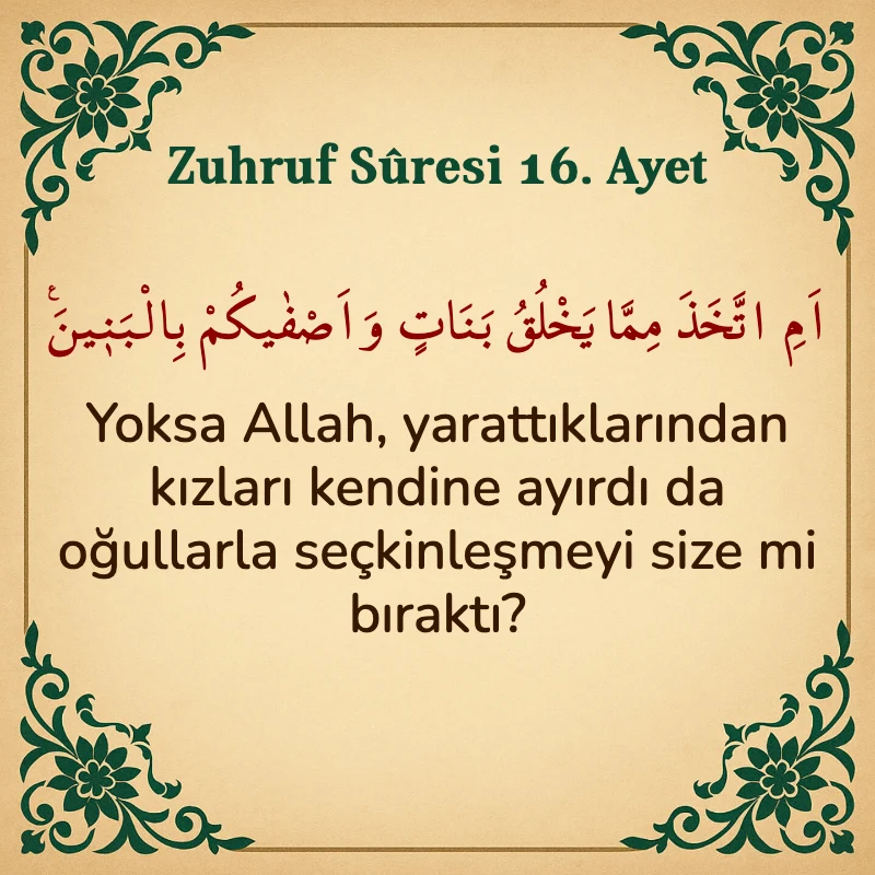 Zuhruf Suresi 16. Ayet Arapça ve Türkçe meali