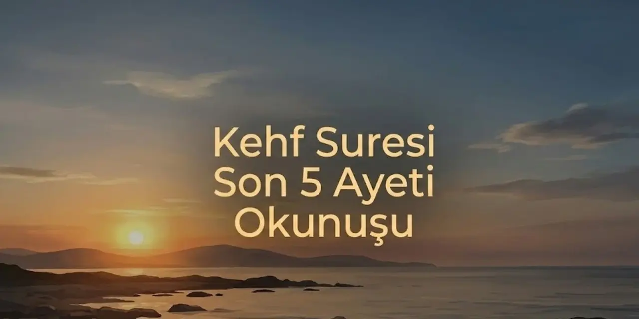 Kehf Suresi Son 5 Ayeti Okunuşu, Arapçası ve Meali