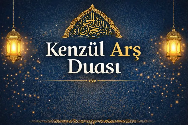 Kenzül Arş Duası Nedir? Türkçe Okunuşu ve Anlamı