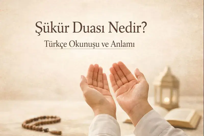 Şükür Duası Nedir? Türkçe Okunuşu ve Anlamı