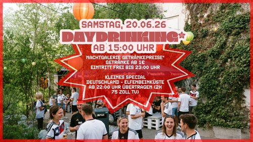 ☀️🍻 Daydrinking x Nachtgalerie🍻☀️