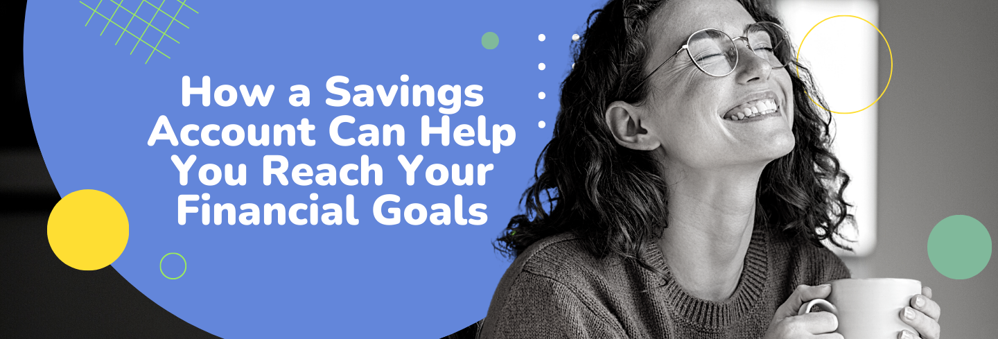 How a Savings Account Can Help You Reach Your Financial Goals