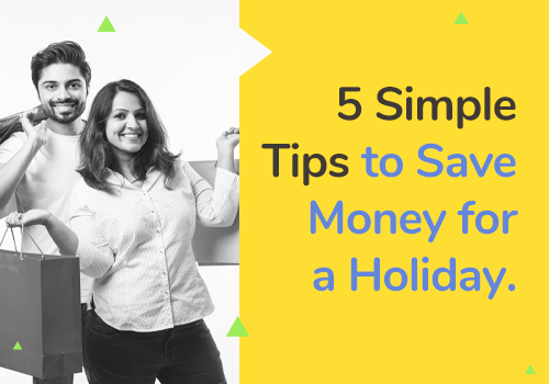 5 Simple Tips to Save Money for a Holiday