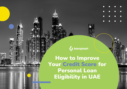 How to Improve Your Credit Score for Personal Loan Eligibility in UAE