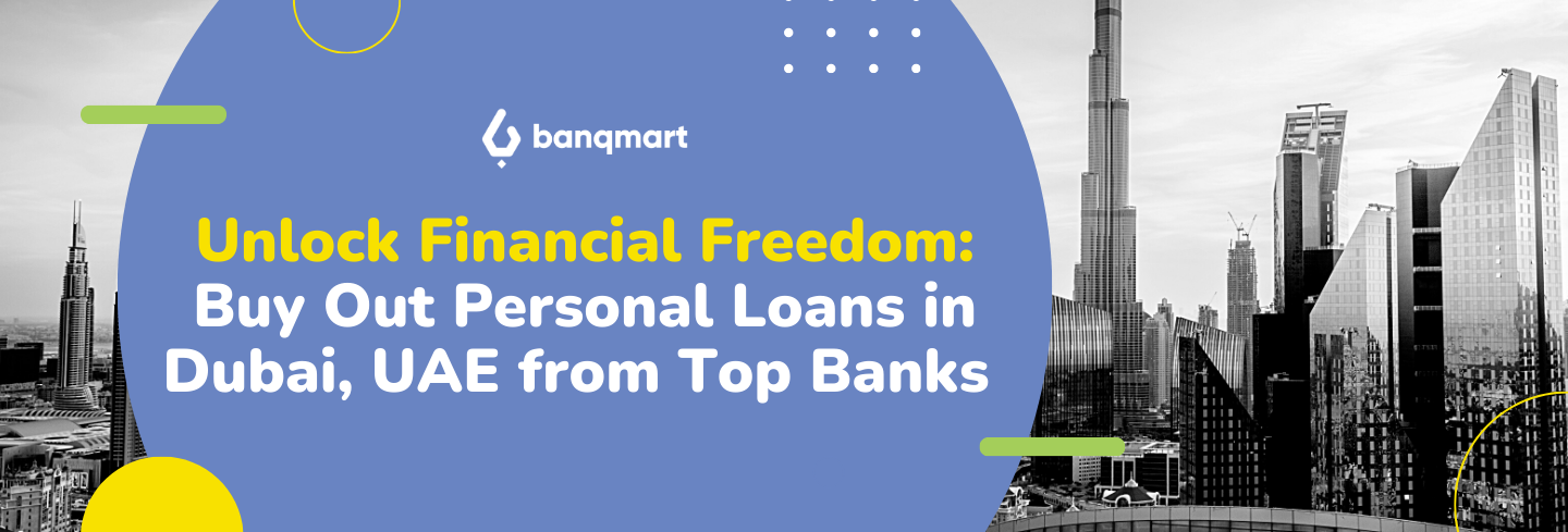 Unlock Financial Freedom:  Buy Out Personal Loan in Dubai, UAE from Top Banks