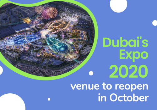 Dubai’s Expo 2020 venue to reopen in October