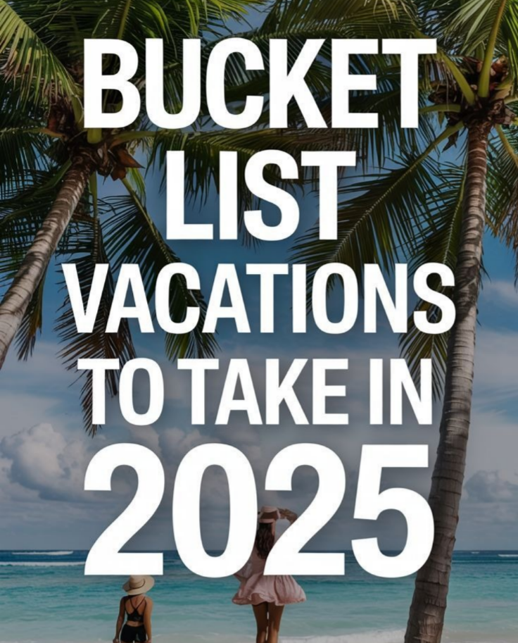 7 Must-Visit Destinations for 2025 – Curated by Bayard Vacations