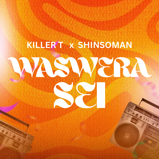 Waswera Sei (feat. Shinsoman) by Killer T