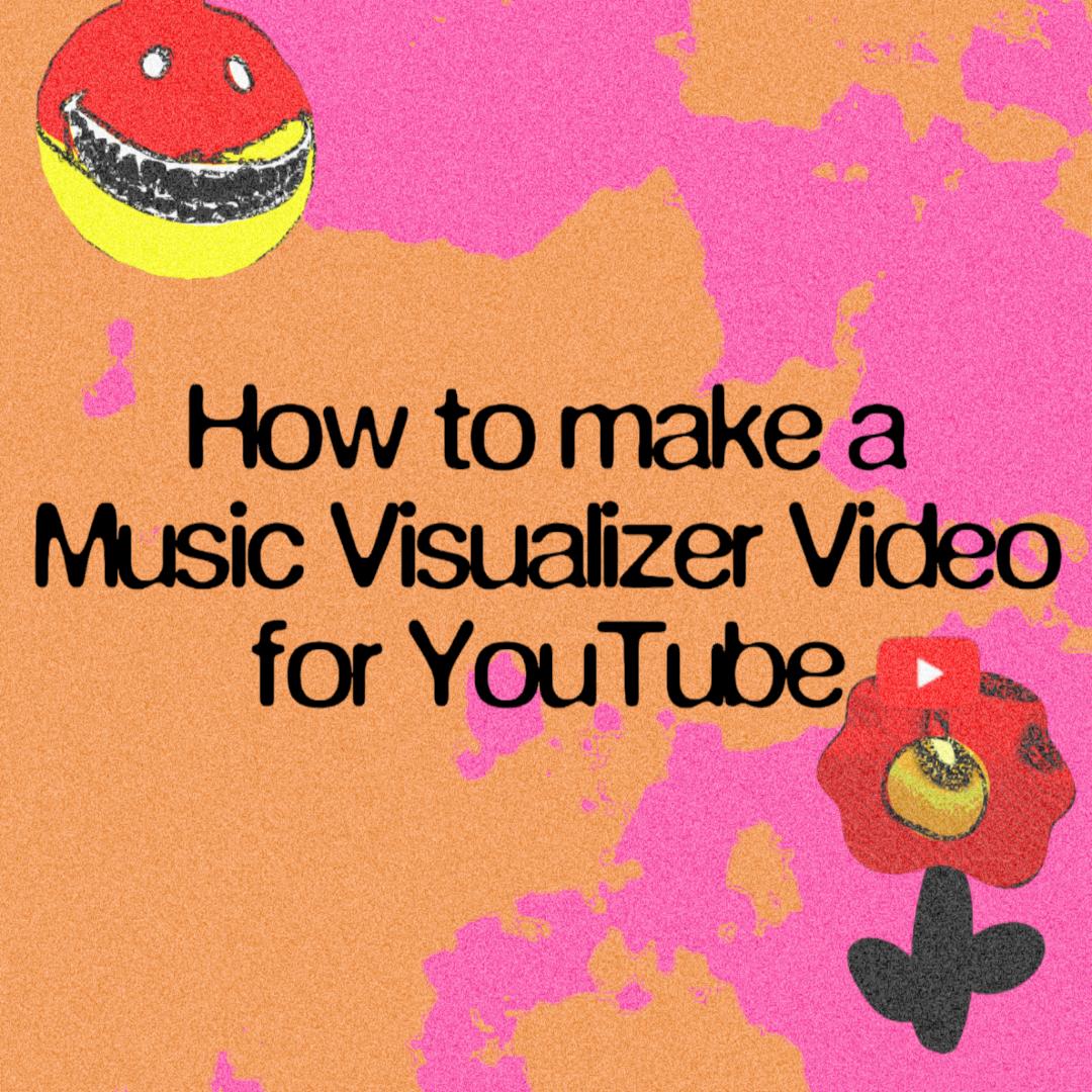 How to Make a Music Visualizer Video for YouTube (Step-by-Step Guide)