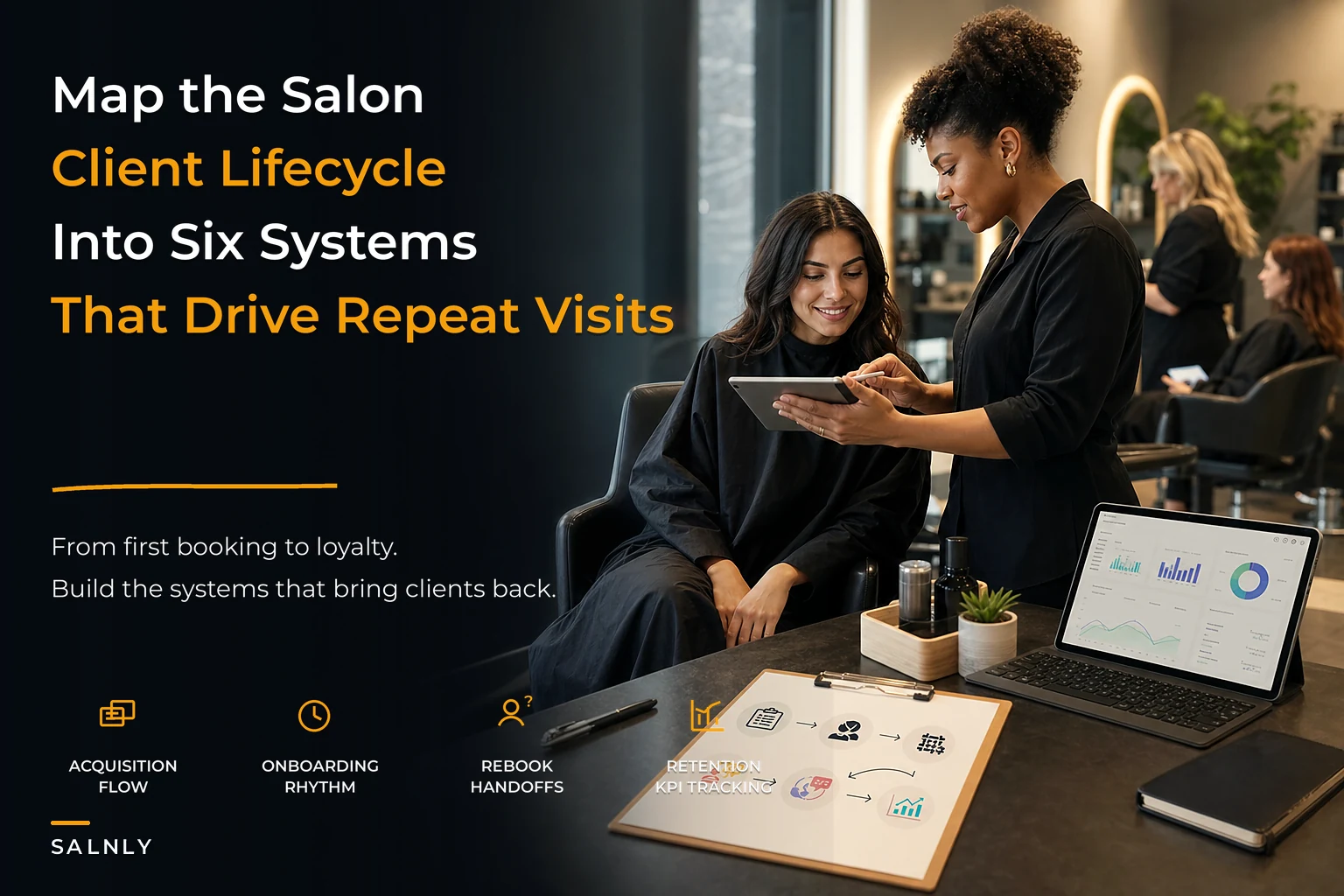 Map the salon client lifecycle: six operational systems to turn first-timers into repeat clients