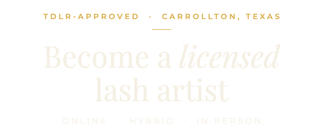 TDLR-approved, Carrollton, Texas. Become a licensed lash artist. Online, hybrid, in person.
