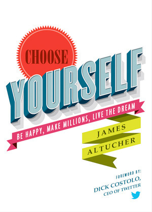 Choose Yourself: Be Happy, Make Millions, Live the Dream