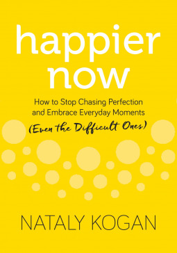 Happier Now: How to Stop Chasing Perfection and Embrace Everyday Moments