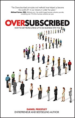 Oversubscribed: How to Get People Lining Up to Do Business with You