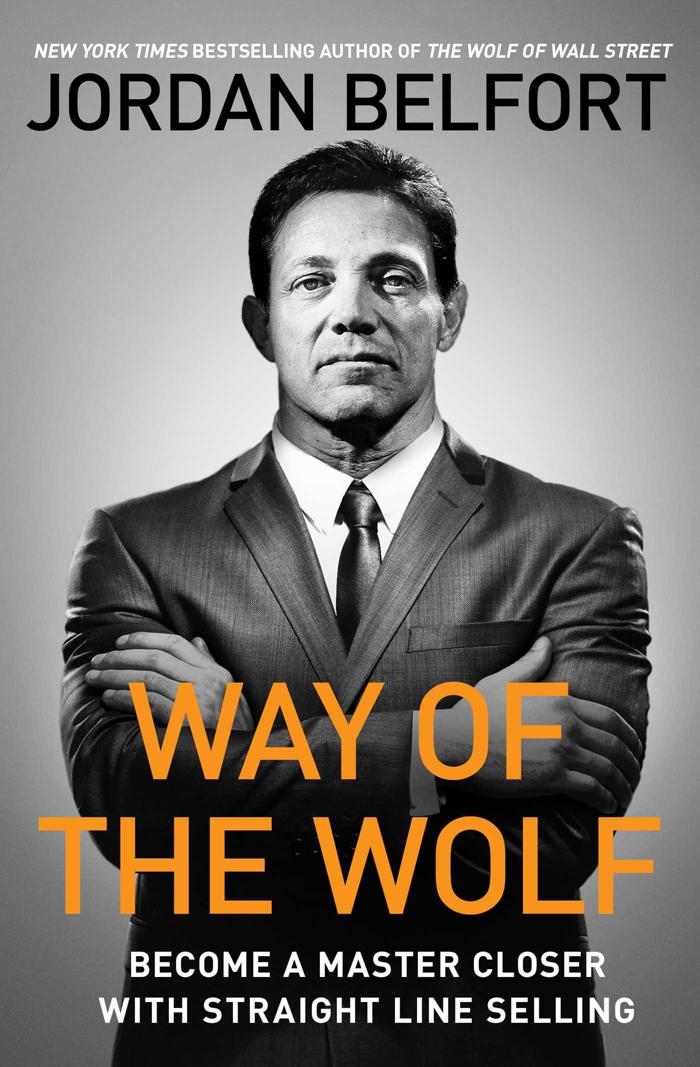 Way of the Wolf: Become a Master Closer with Straight Line Selling