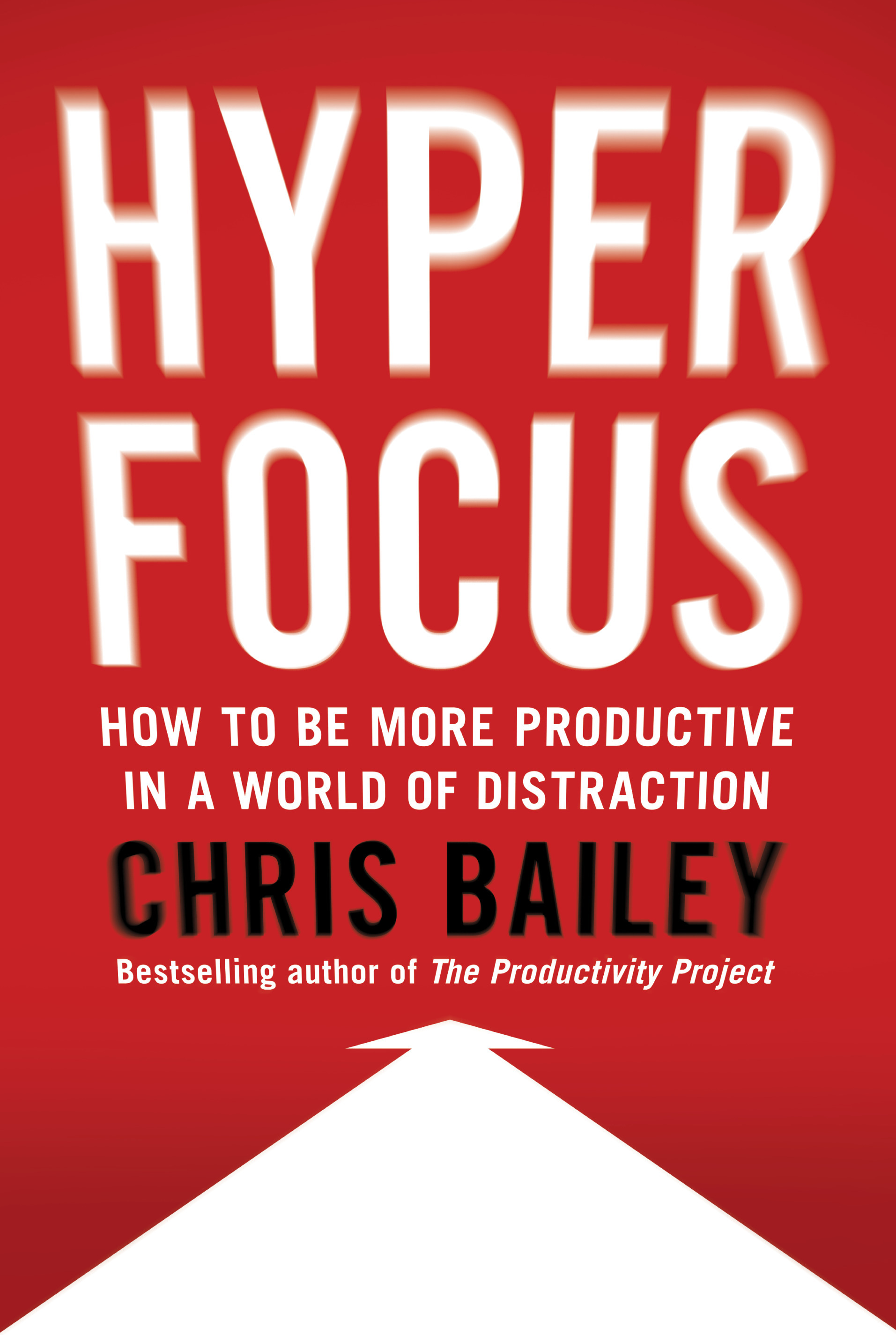 Hyperfocus: How to Be More Productive in a World of Distraction