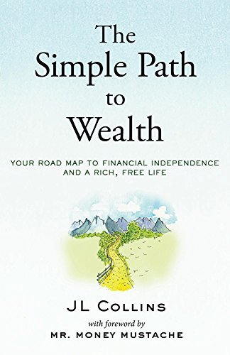 The Simple Path to Wealth: Your Road Map to Financial Independence and a Rich, Free Life