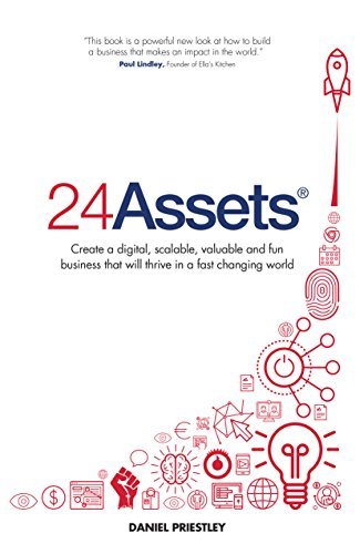 24 Assets: Create a digital, scalable, valuable and fun business that will thrive in a fast changing world