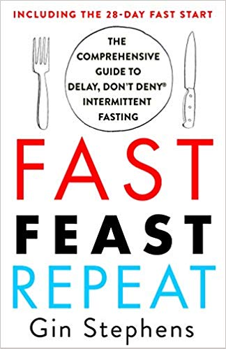 Fast, Feast, Repeat: The Comprehensive Guide to Delay, Don't Deny® Intermittent Fasting