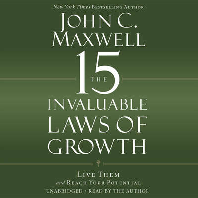 The 15 Invaluable Laws of Growth: Live Them and Reach Your Potential