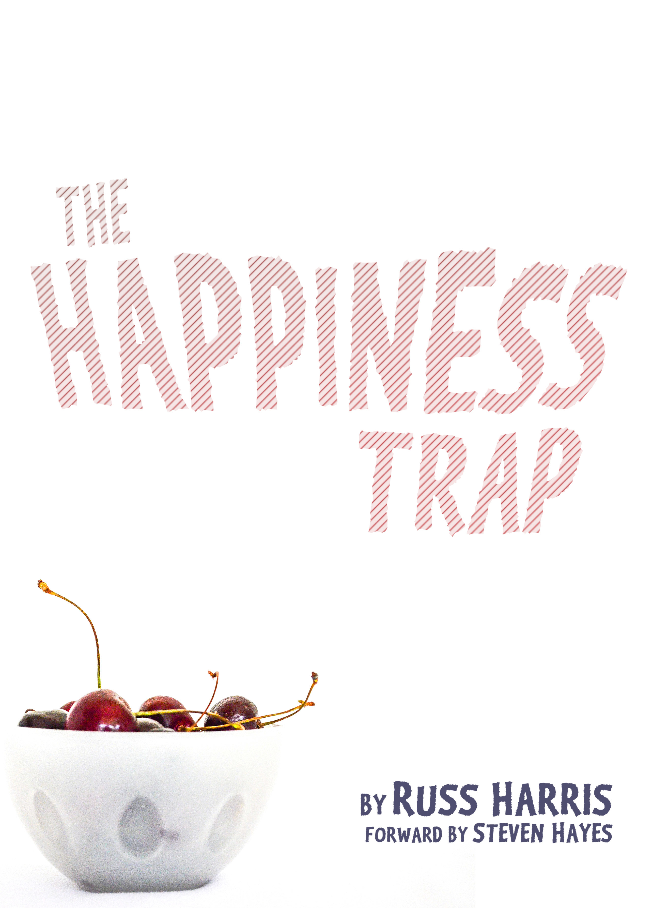 The Happiness Trap: How to Stop Struggling and Start Living: A Guide to ACT