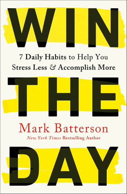 Cover of Win the Day: 7 Daily Habits to Help You Stress Less & Accomplish More