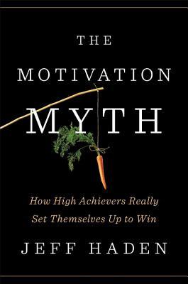 Cover of The Motivation Myth: How High Achievers Really Set Themselves Up to Win