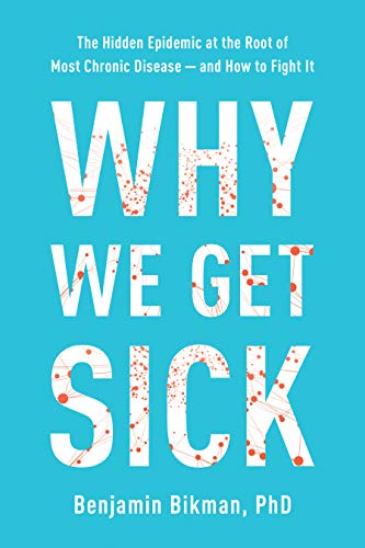 Why We Get Sick: The Hidden Epidemic at the Root of Most Chronic Disease―and How to Fight It