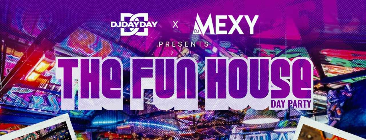 DJ Day Day x DJ Mexy: THE FUN HOUSE